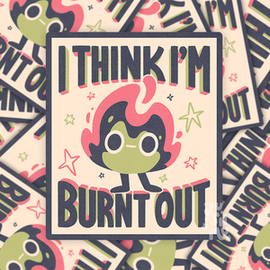 I Think I'm Burnt Out Vinyl Sticker