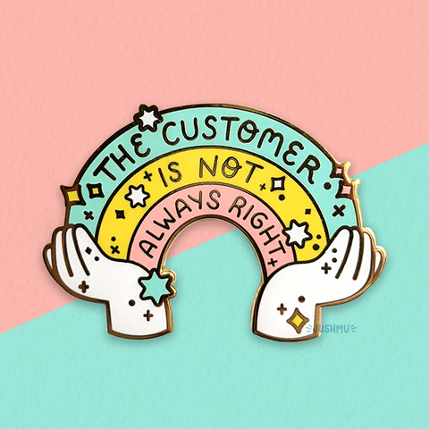 The Customer is NOT Always Right enamel pin by jushmu